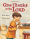Give Thanks to the Lord by Karma Wilson, Amy June Bates, 9780310738497