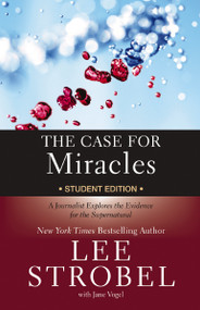 The Case for Miracles Student Edition (A Journalist Explores the Evidence for the Supernatural) by Lee Strobel, Jane Vogel, 9780310746362