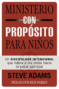 Ministerio con propósito para niños (Un discipulado intencional que dirige a los niños hacia la salud espiritual) (Spanish Edition) by Steven J. Adams, 9780829767049
