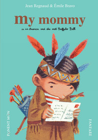My Mommy (Is in America and She Met Buffalo Bill) by Jean Regnaud, Emile Bravo, 9788496427853