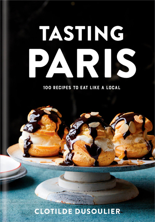 Tasting Paris (100 Recipes to Eat Like a Local: A Cookbook) by Clotilde Dusoulier, 9780451499141