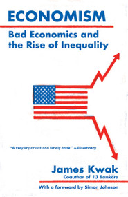 Economism (Bad Economics and the Rise of Inequality) by James Kwak, 9780525436287