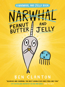 Peanut Butter and Jelly (A Narwhal and Jelly Book #3) by Ben Clanton, 9780735262454