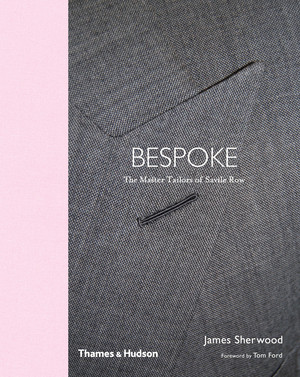 Bespoke (The Master Tailors of Savile Row) by James Sherwood, Tom Ford, 9780500292617