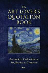 The Art Lover's Quotation Book (An Inspired Collection on Art, Beauty & Creativity) by Hatherleigh, 9781578266319
