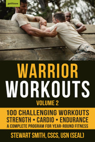 Warrior Workouts, Volume 2 (The Complete Program for Year-Round Fitness Featuring 100 of the Best Workouts) by Stewart Smith, USN (SEAL), 9781578267408