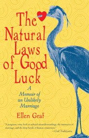 The Natural Laws of Good Luck (A Memoir of an Unlikely Marriage) by Ellen Graf, 9781590308332