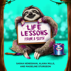 Life Lessons from a Sloth by Sarah Heneghan, Alana Mills, Madeline Sturgeon, 9781682617236