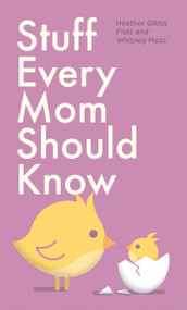 Stuff Every Mom Should Know - 9781683690634 by Heather Gibbs Flett, Whitney Moss, 9781683690634