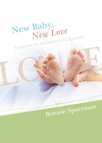 New Baby, New Love (Inspiration for the Mother of a Newborn) by Bonnie Sparrman, 9781944833381