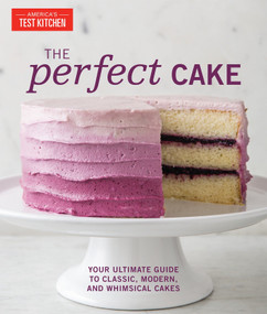 The Perfect Cake (Your Ultimate Guide to Classic, Modern, and Whimsical Cakes) by America's Test Kitchen, 9781945256264