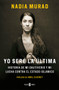 Yo seré la última:Historia de mi cautiverio y mi lucha contra el Estado Islámico / The Last Girl: My Story of Captivity, and My Fight Against the Islamic Sta (Historia de mi cautiverio y mi lucha contra el Estado Islámico) by Nadia Murad, Amal Clooney, 9788401019906