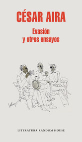 Evasión y otros ensayos / Escape and Other Essays (Spanish Edition) by Cesar Aira, 9788439733669