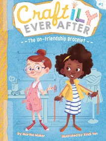 The Un-Friendship Bracelet by Martha Maker, Xindi Yan, 9781534409071