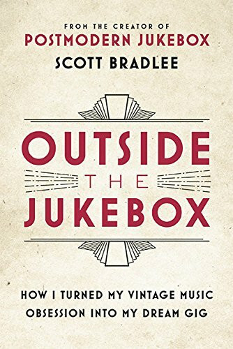 Outside the Jukebox (How I Turned My Vintage Music Obsession into My Dream Gig) by Scott Bradlee, 9780316415736