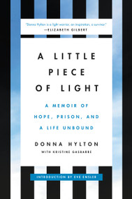 A Little Piece of Light (A Memoir of Hope, Prison, and a Life Unbound) by Donna Hylton, Kristine Gasbarre, 9780316559256