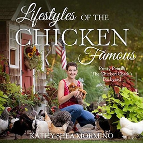 Lifestyles of the Chicken Famous (Pretty Pets in The Chicken Chick's Backyard) by Kathy Shea Mormino, 9780760359334