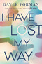 I Have Lost My Way by Gayle Forman, 9780425290774