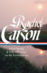 Rachel Carson: Silent Spring & Other Writings on the Environment (LOA #307) by Rachel Carson, Sandra Steingraber, 9781598535600