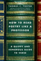 How to Read Poetry Like a Professor (A Quippy and Sonorous Guide to Verse) by Thomas C. Foster, 9780062113788