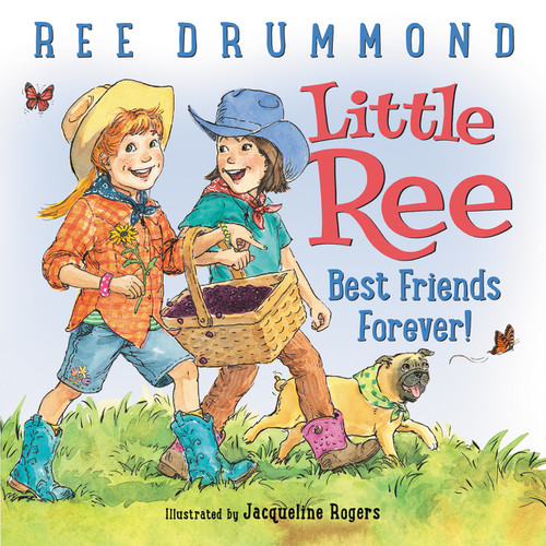 Little Ree: Best Friends Forever! by Ree Drummond, Jacqueline Rogers, 9780062453198