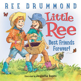 Little Ree: Best Friends Forever! by Ree Drummond, Jacqueline Rogers, 9780062453198