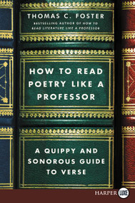 How to Read Poetry Like a Professor (A Quippy and Sonorous Guide to Verse) - 9780062791870 by Thomas C. Foster, 9780062791870