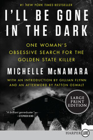 I'll Be Gone in the Dark (One Woman's Obsessive Search for the Golden State Killer) - 9780062871305 by Michelle McNamara, Gillian Flynn, Patton Oswalt, 9780062871305