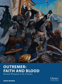 Outremer: Faith and Blood (Skirmish Wargames in the Crusades) by Jamie Gordon, Mark Stacey, 9781472823960