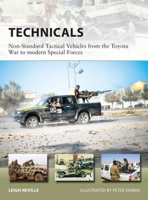 Technicals (Non-Standard Tactical Vehicles from the Great Toyota War to modern Special Forces) by Leigh Neville, Peter Dennis, 9781472822512