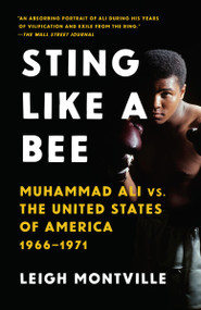 Sting Like a Bee (Muhammad Ali vs. the United States of America, 1966-1971) by Leigh Montville, 9780307950321
