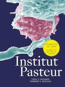 Institut Pasteur (The Future of Research and Medicine) by Scientists of Institut Pasteur, Marie-Neige Cordonnier, Emilie Gillet, Gérard Lambert, Erik Orsenna, Institut Pasteur Archives, 9781419730900