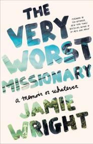 The Very Worst Missionary (A Memoir or Whatever) by Jamie Wright, 9780451496539