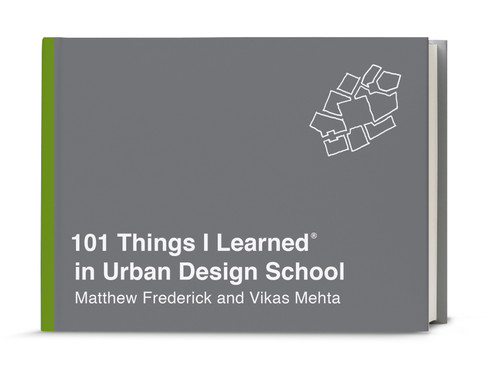 101 Things I Learned® in Urban Design School by Matthew Frederick, Vikas Mehta, 9780451496690