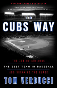 The Cubs Way (The Zen of Building the Best Team in Baseball and Breaking the Curse) - 9780804190039 by Tom Verducci, 9780804190039