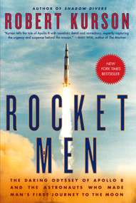 Rocket Men (The Daring Odyssey of Apollo 8 and the Astronauts Who Made Man's First Journey to the Moon) - 9780812988703 by Robert Kurson, 9780812988703