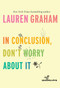 In Conclusion, Don't Worry About It by Lauren Graham, 9781524799595
