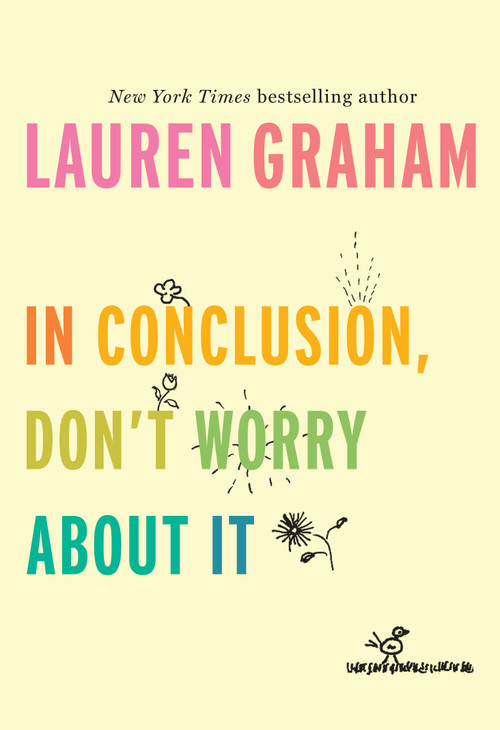 In Conclusion, Don't Worry About It by Lauren Graham, 9781524799595
