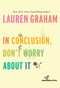 In Conclusion, Don't Worry About It by Lauren Graham, 9781524799595