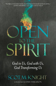 Open to the Spirit (God in Us, God with Us, God Transforming Us) by Scot McKnight, Dave Ferguson, 9781601426345