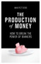 The Production of Money (How to Break the Power of Bankers) - 9781786631350 by Ann Pettifor, 9781786631350