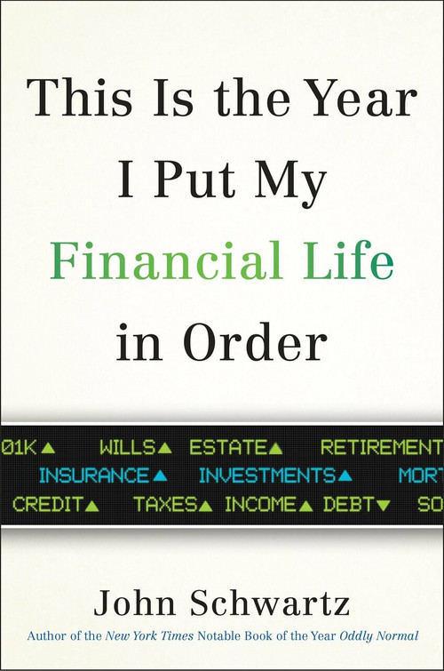 This is the Year I Put My Financial Life in Order by John Schwartz, 9780399576812