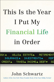 This is the Year I Put My Financial Life in Order by John Schwartz, 9780399576812