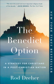 The Benedict Option (A Strategy for Christians in a Post-Christian Nation) - 9780735213302 by Rod Dreher, 9780735213302