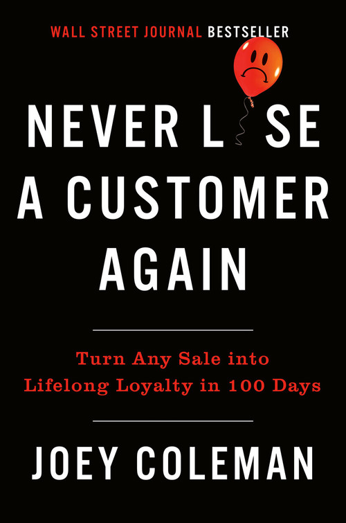 Never Lose a Customer Again (Turn Any Sale into Lifelong Loyalty in 100 Days) by Joey Coleman, 9780735220034