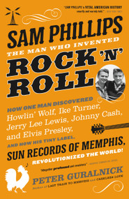 Sam Phillips: The Man Who Invented Rock 'n' Roll - 9780316042734 by Peter Guralnick, 9780316042734