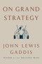 On Grand Strategy by John Lewis Gaddis, 9781594203510