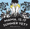 Mama, Is It Summer Yet? (A Board Book) by Nikki McClure, 9781419728280