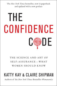 The Confidence Code (The Science and Art of Self-Assurance---What Women Should Know) - 9780062230638 by Katty Kay, Claire Shipman, 9780062230638