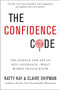 The Confidence Code (The Science and Art of Self-Assurance---What Women Should Know) - 9780062230638 by Katty Kay, Claire Shipman, 9780062230638